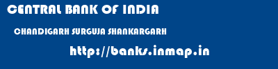 CENTRAL BANK OF INDIA  CHANDIGARH SURGUJA SHANKARGARH   banks information 